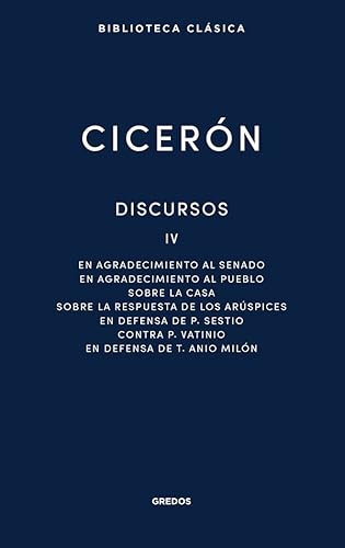 Discursos Vol. IV: En agradecimiento al Senado. En agradecimiento al pueblo. Sobre la casa. Sobre la respuesta de los Arúspices. En defensa de P. ... Milón: 040 (Nueva Biblioteca Clásica Gredos)