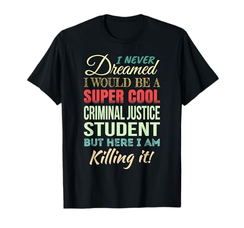 Criminal Justice Student Funny Gift Appreciation T-Shirt