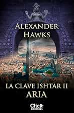 La clave Ishtar II. Aria (Novela Thriller Suspense)