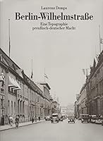 Berlin-Wilhelmstrasse: Eine Topographie preussisch-deutscher Macht (German Edition) 3861530805 Book Cover