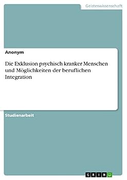 Paperback Die Exklusion psychisch kranker Menschen und Möglichkeiten der beruflichen Integration [German] Book