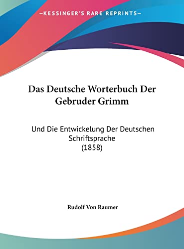 Das Deutsche Worterbuch Der Gebruder Grimm: Und Die Entwickelung Der Deutschen Schriftsprache (1858) (English and German Edition)