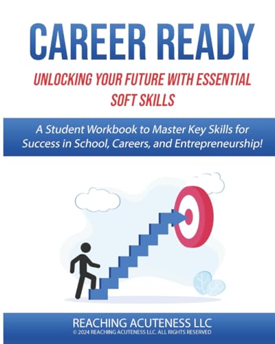 Career Ready: Unlocking Your Future with Essential Soft Skills: A...