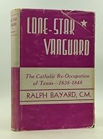 Lone-Star Vanguard; the Catholic Re-Occupation of Texas (1838-1848) With Four Illustrations and End-Paper Map B000JV2Q84 Book Cover