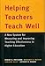 Helping Teachers Teach Well: A New System for Measuring and Improving Teaching Effectiveness in Higher Education