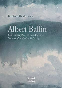 Paperback Albert Ballin: Eine Biographie von den Anfängen bis nach dem Ersten Weltkrieg [German] Book