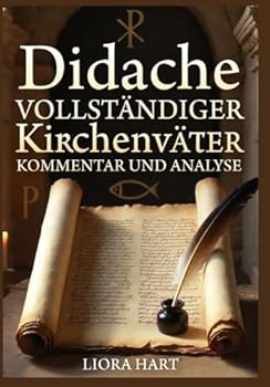 Paperback Didache: Vollständiger Kirchenväter Kommentar und Analyse: Patristische Auslegung des frühchristlichen Lehrbuchs [German] Book