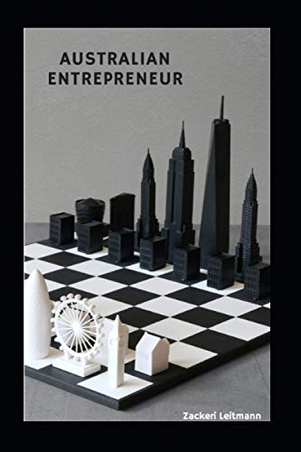 Australian Entrepreneur: A step by step guide to building a business in Australia .