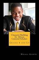 Character Building for African Centered Scholars: Grades 4 and up 1515069540 Book Cover