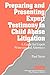 Preparing and Presenting Expert Testimony in Child Abuse Litigation: A Guide for Expert Witnesses and Attorneys (Interpersonal Violence: The Practice Series)