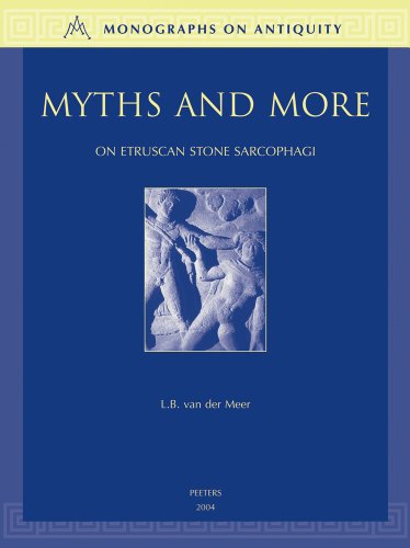 Peeters - Myths and More on Etruscan Stone Sarcophagi: 3 (Monographs on Antiquity)