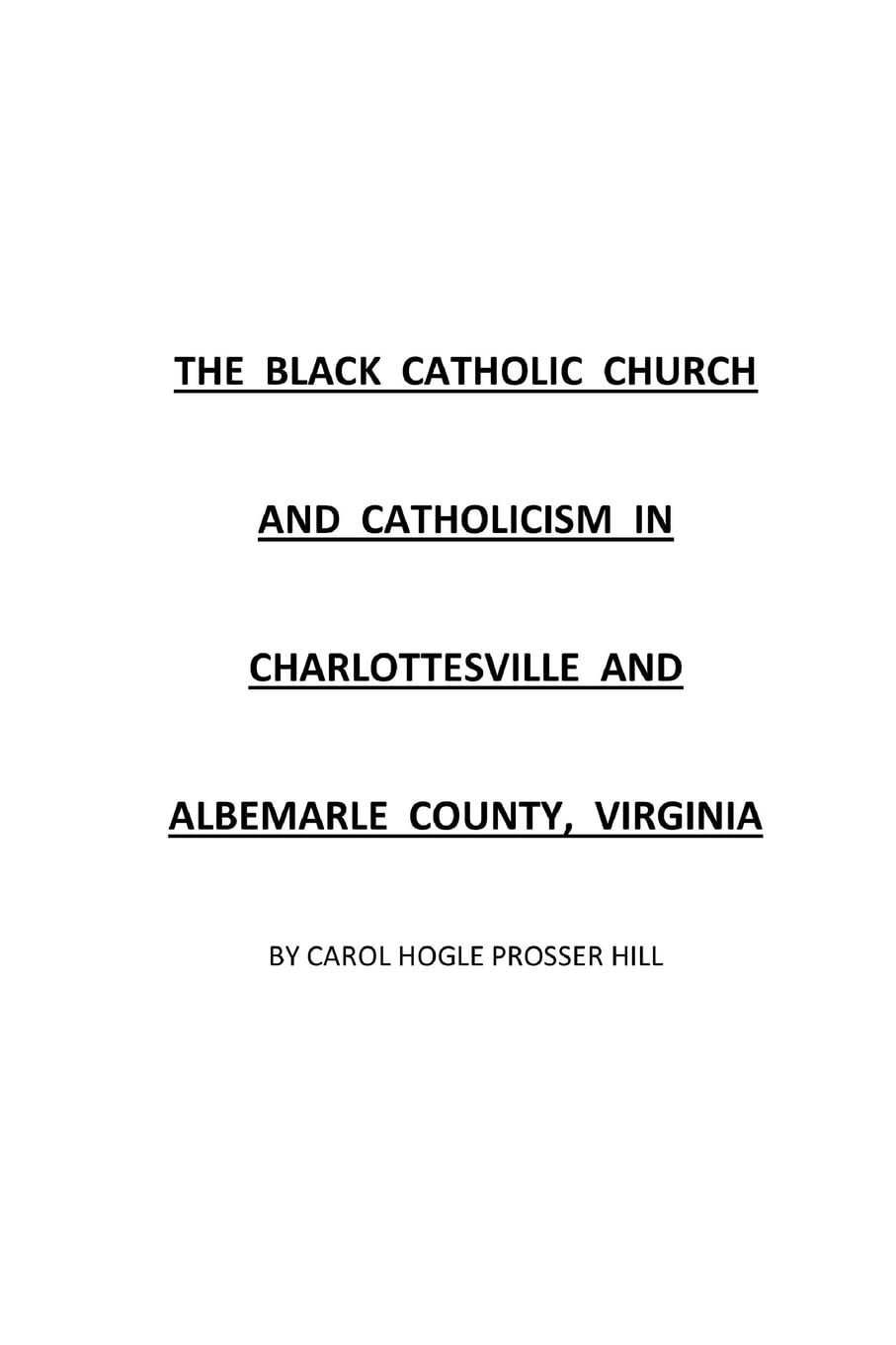 THE BLACK CATHOLIC CHURCH AND CATHOLICISM IN CHARLOTTESVILLE AND ALBEMARLE COUNTY, VIRGINIA