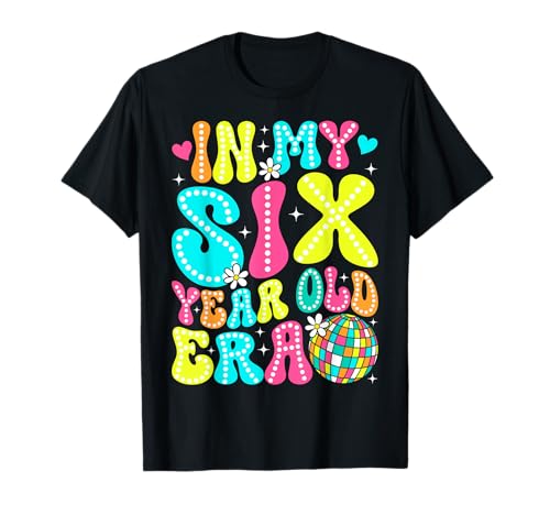 In My Six Year Old Era Girl Boy 6th Birthday 6 Year Old Era T-Shirt