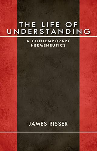 The Life of Understanding: A Contemporary Hermeneutics (Studies in Continental Thought)
