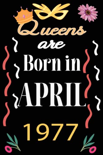 45th Birthday Gifts for Girls : Queens are born in April 1977 Happy Birthday: Diary Notebook Journal For her, Motivational quotes | Unique 45th birthday gifts idea for girls, daughter, sister