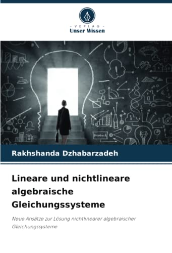 Lineare und nichtlineare algebraische Gleichungssysteme: Neue Ansätze zur Lösung nichtlinearer algebraischer Gleichungssysteme