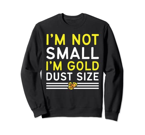 Sartén dorada con texto «I'm Not Small I'm Gold Dust» Sudadera