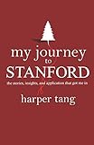 My Journey to Stanford: The Stories, Insights, and Application that Got Me In.