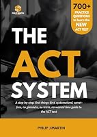 The ACT System: A step-by-step, first-things-first, systematized, secret-free, no gimmicks, no tricks, no wasted time guide to the ACT test B0CHLHPP4P Book Cover