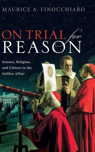 On Trial For Reason: Science, Religion, And Culture In The Galileo Affair