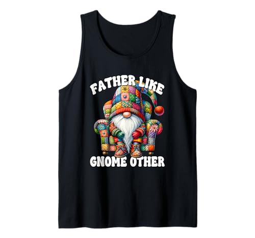 Funny Dad Saying And Gnome Pun Father Like Gnome Other Canotta