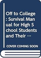 Off to College: The Survival Manual for High School Students and Their Parents 0671527819 Book Cover