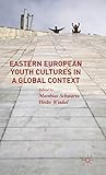 Eastern European Youth Cultures in a Global Context