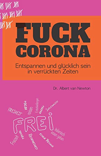FUCK CORONA: Entspannen und glücklich sein in verrückten Zeiten