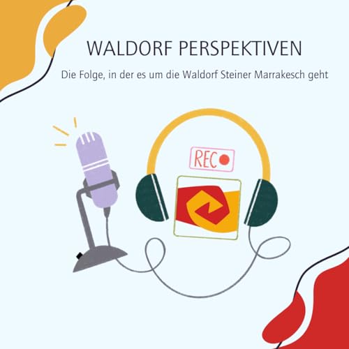 Die Folge, in der es um die Waldorf Steiner Marrakesch geht