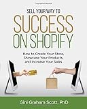 Sell Your Way to Success on Shopify: How to Create Your Store, Showcase Your Products, and Increase Your Sales (with B&W Photos)