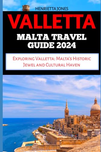VALLETTA MALTA TRAVEL GUIDE: Exploring Valletta: Malta's Historic Jewel and Cultural Haven (TRAVEL BOOKS)