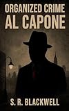 Organized Crime Al Capone - S. R. Blackwell 