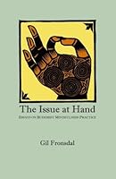 The Issue At Hand: Essays On Buddhist Mindfulness Practice by Gil Fronsdal (2008-02-01) B01FKT88WM Book Cover