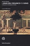 I Gradi Dell'organico E L'uomo. Introduzione All'antropologia Filosofica. Nuova Ediz. - 2