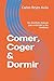 Comer, Coger & Dormir: Un divertido manual para entender a los hombres (Spanish Edition)