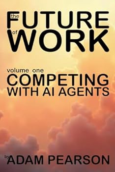 Paperback The Future of Work: Volume One: Competing With AI Agents Book
