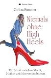 Niemals ohne High Heels: Ein Schuh zwischen Macht, Mythos und Missverständnis