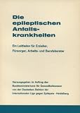Die epileptischen Anfallskrankheiten - Ein Leitfaden für Erzeiher, Fürsorger, Arbeits- und Berufsberater ...