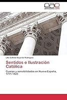 Sentidos e Ilustración Católica: Cuerpo y sensibilidades en Nueva España, 1771-1823 3844339256 Book Cover