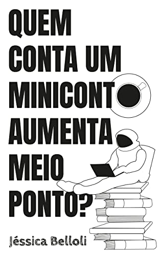 Quem conta um Miniconto aumenta meio ponto? - Belloli, Jéssica