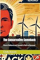 The Conservative Comeback: Pierre Poilievre and Canada’s Path to Renewal (Canadian Political will) B0DV4J363N Book Cover