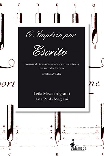 O império por escrito: formas de transmissão da cultura letrada no mundo ibérico (séculos XVI – XIX)