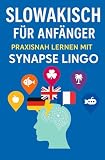 Slowakisch für Anfänger: Praxisnah lernen mit SynapseLingo (Slowakisch lernen, Band 1)