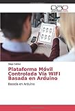  Plataforma Móvil Controlada Vía WIFI Basada en Arduino: Basada en Arduino