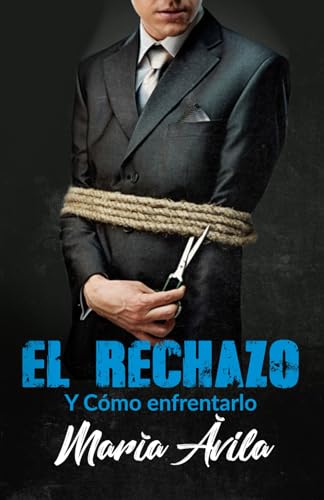 EL RECHAZO Y CÓMO ENFRENTARLO (Spanish Edition)