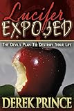 Lucifer Exposed: The Devil's Plans to Destroy Your Life