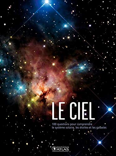 Télécharger Le ciel: 100 questions pour comprendre le système solaire, les étoiles et les galaxies PDF Ebook En Ligne