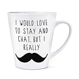 I Would Love To Mantente y Chat pero i Really Bigote 12oz Latte Taza