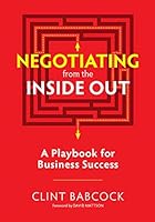 Negotiating from the Inside Out: A Playbook for Business Success 1735147206 Book Cover