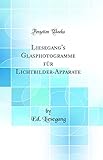  Liesegang\'s Glasphotogramme für Lichtbilder-Apparate (Classic Reprint)